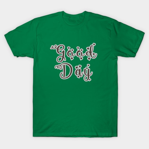 Good day T-Shirt by KANASTASTORE